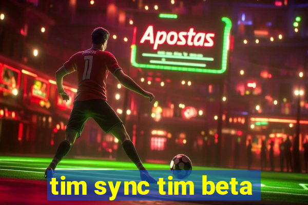 tim sync tim beta